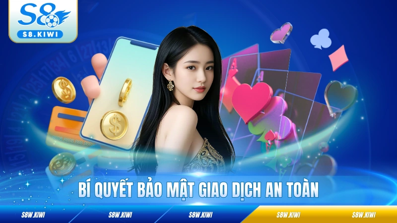 Bí quyết bảo mật giao dịch an toàn