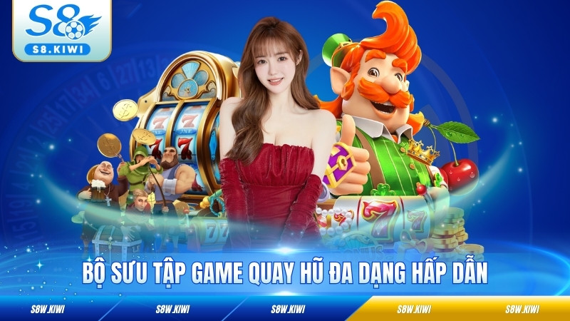 Bộ sưu tập game quay hũ đa dạng hấp dẫn