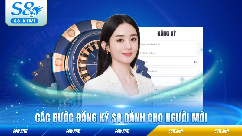 Các bước đăng ký S8 dành cho người mới