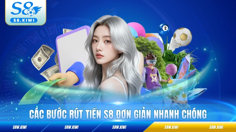 Các bước rút tiền S8 đơn giản nhanh chóng