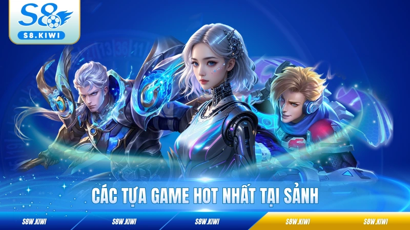 Các tựa game hot nhất tại sảnh