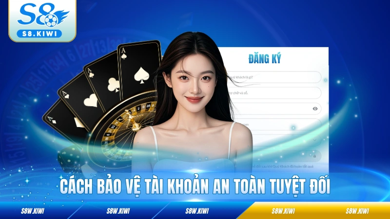 Cách bảo vệ tài khoản an toàn tuyệt đối