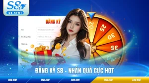 Đăng Ký S8 - Quy Trình Nhanh Gọn, Nhận Quà Cực Hot
