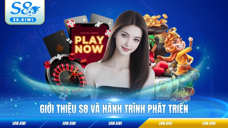 Giới thiệu S8 và hành trình phát triển
