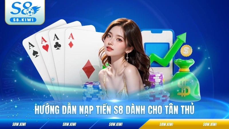 Hướng dẫn nạp tiền S8 dành cho tân thủ