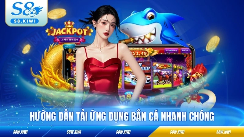 Hướng dẫn tải ứng dụng bắn cá nhanh chóng