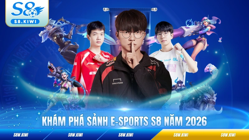 Khám phá sảnh E-sports S8 năm 2026