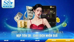 Nạp Tiền S8 - Giao Dịch Nhận Quà, Khuyến Mãi Cực Lớn 2026
