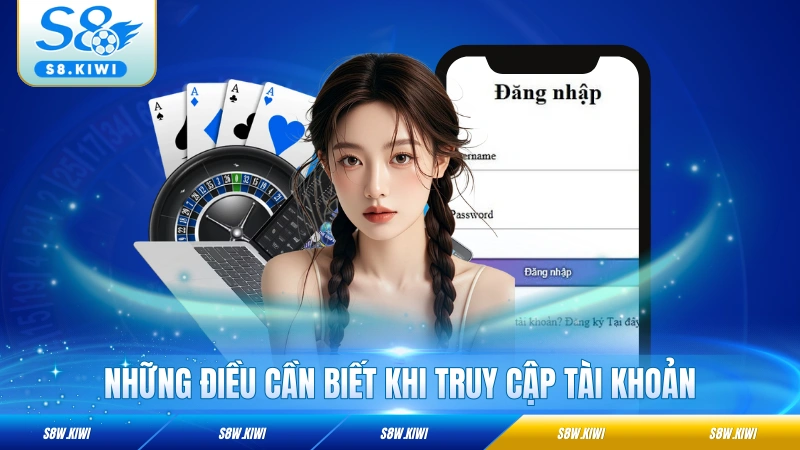 Những điều cần biết khi truy cập tài khoản