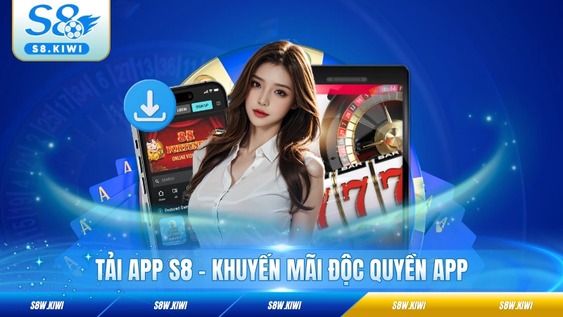 Tải App S8 - Cài Ngay Nhận Quà, Khuyến Mãi Độc Quyền App