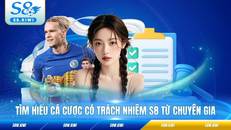 Tìm hiểu cá cược có trách nhiệm S8 từ chuyên gia