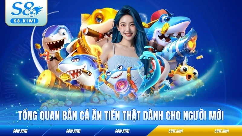 Tổng quan bắn cá ăn tiền thật dành cho người mới