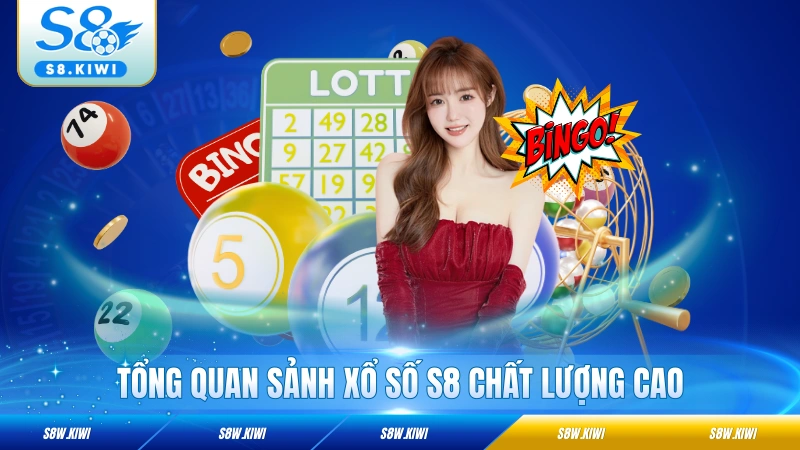 Tổng quan sảnh Xổ số S8 chất lượng cao
