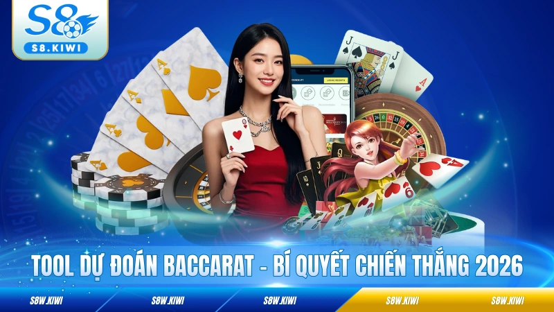 Tool Dự Đoán Baccarat - Bí Quyết Chiến Thắng 2026