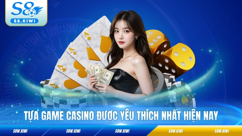 Tựa game casino được yêu thích nhất hiện nay