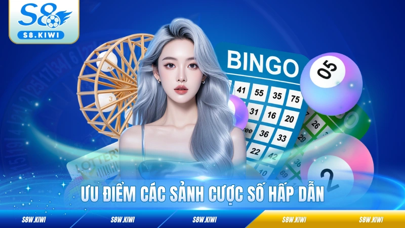 Ưu điểm các sảnh cược số hấp dẫn